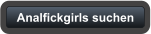Analfickgirls-suchen